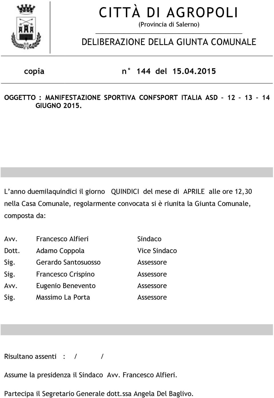 L anno duemilaquindici il giorno QUINDICI del mese di APRILE alle ore 12,30 nella Casa Comunale, regolarmente convocata si è riunita la Giunta Comunale, composta da: Avv.