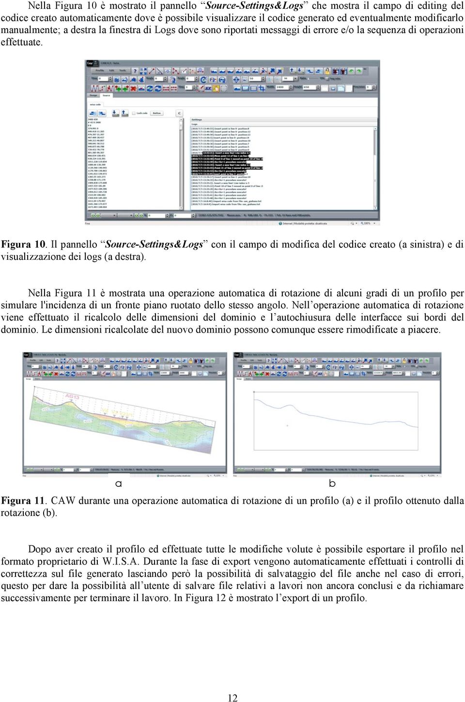 Il pannello Source-Settings&Logs con il campo di modifica del codice creato (a sinistra) e di visualizzazione dei logs (a destra).