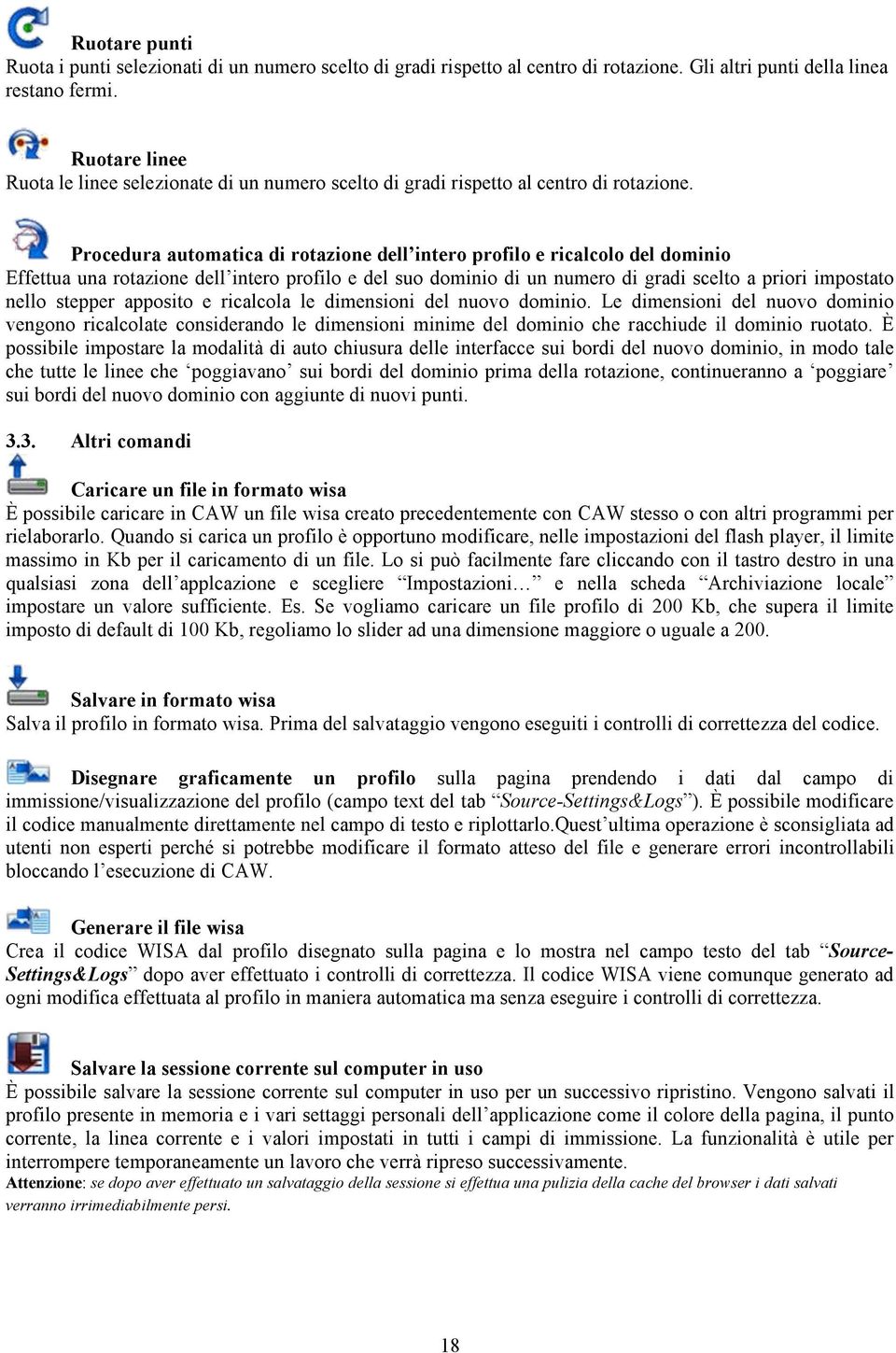 Procedura automatica di rotazione dell intero profilo e ricalcolo del dominio Effettua una rotazione dell intero profilo e del suo dominio di un numero di gradi scelto a priori impostato nello