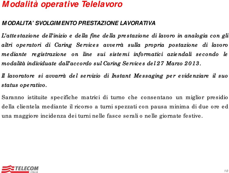 Services del 27 Marzo 2013. Il lavoratore si avvarrà del servizio di Instant Messaging per evidenziare il suo status operativo.