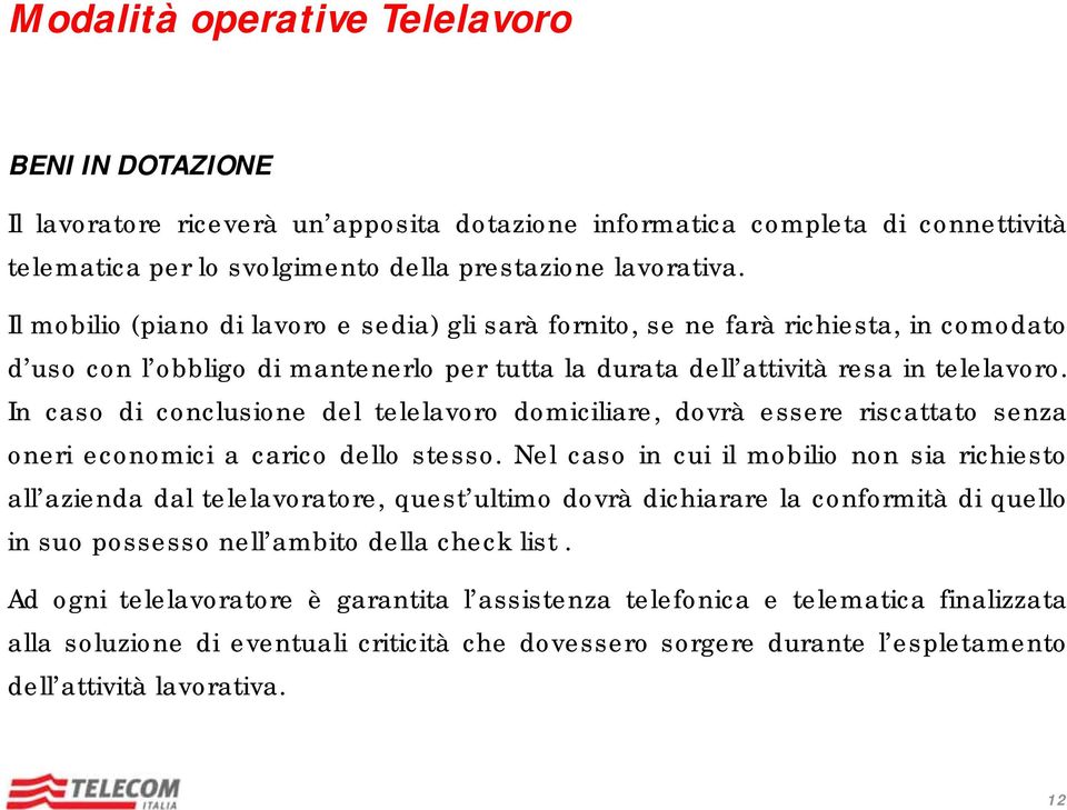 In caso di conclusione del telelavoro domiciliare, dovrà essere riscattato senza oneri economici a carico dello stesso.