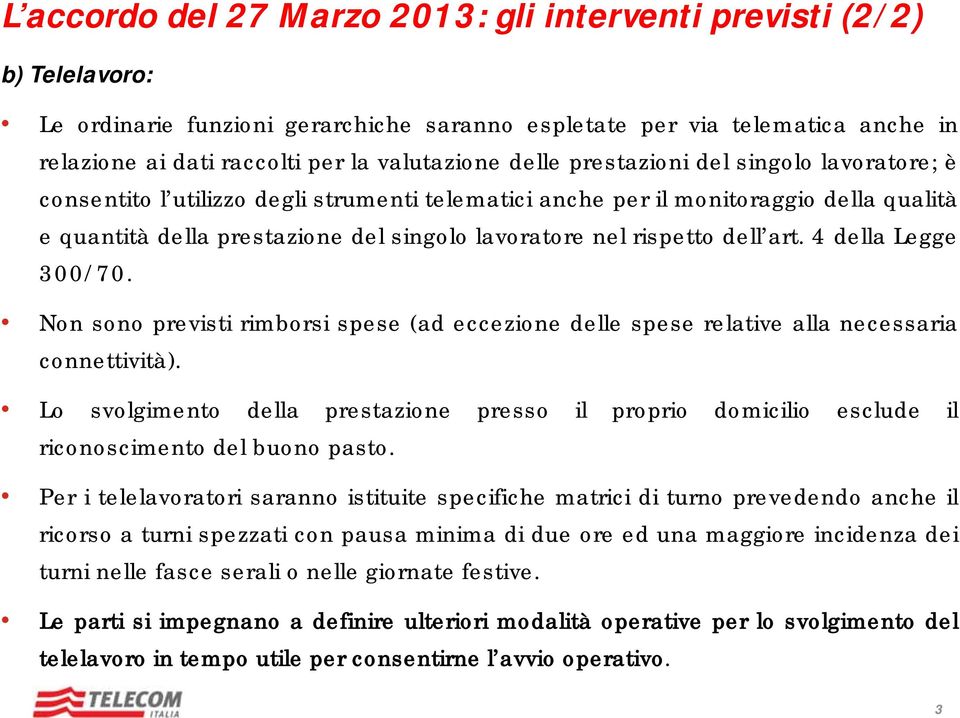 dell art. 4 della Legge 300/70. Non sono previsti rimborsi spese (ad eccezione delle spese relative alla necessaria connettività).