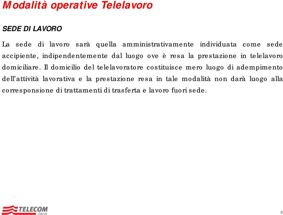 Il domicilio del telelavoratore costituisce mero luogo di adempimento dell attività lavorativa e la