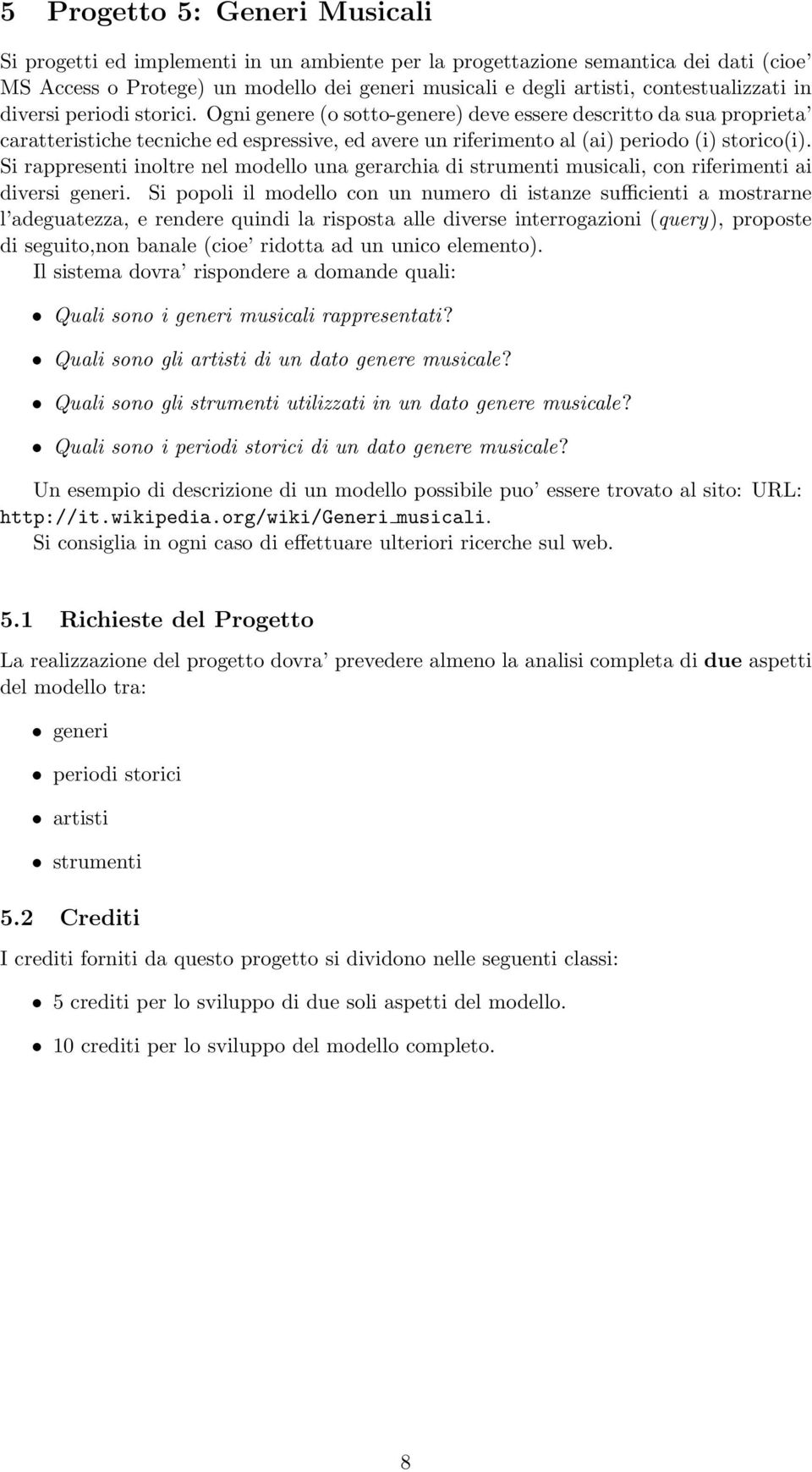 Si rappresenti inoltre nel modello una gerarchia di strumenti musicali, con riferimenti ai diversi generi.