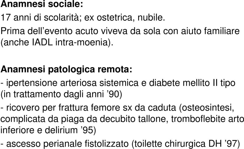 Anamnesi patologica remota: - ipertensione arteriosa sistemica e diabete mellito II tipo (in trattamento dagli anni