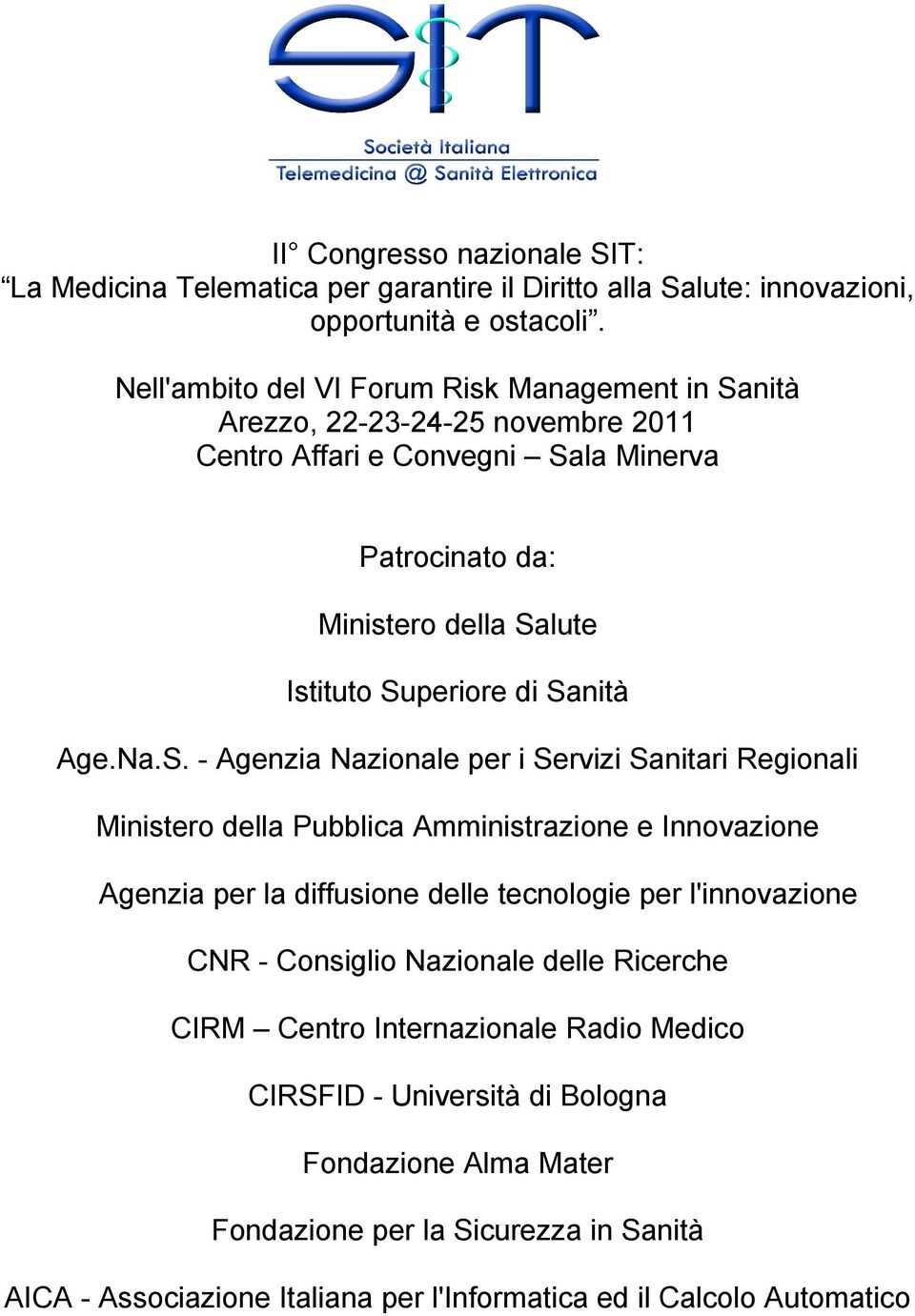 Sanità Age.Na.S. - Agenzia Nazionale per i Servizi Sanitari Regionali Ministero della Pubblica Amministrazione e Innovazione Agenzia per la diffusione delle tecnologie per