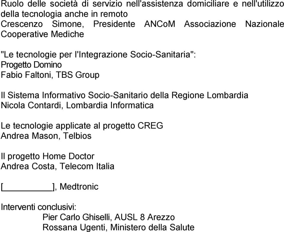 Informativo Socio-Sanitario della Regione Lombardia Nicola Contardi, Lombardia Informatica Le tecnologie applicate al progetto CREG Andrea Mason,