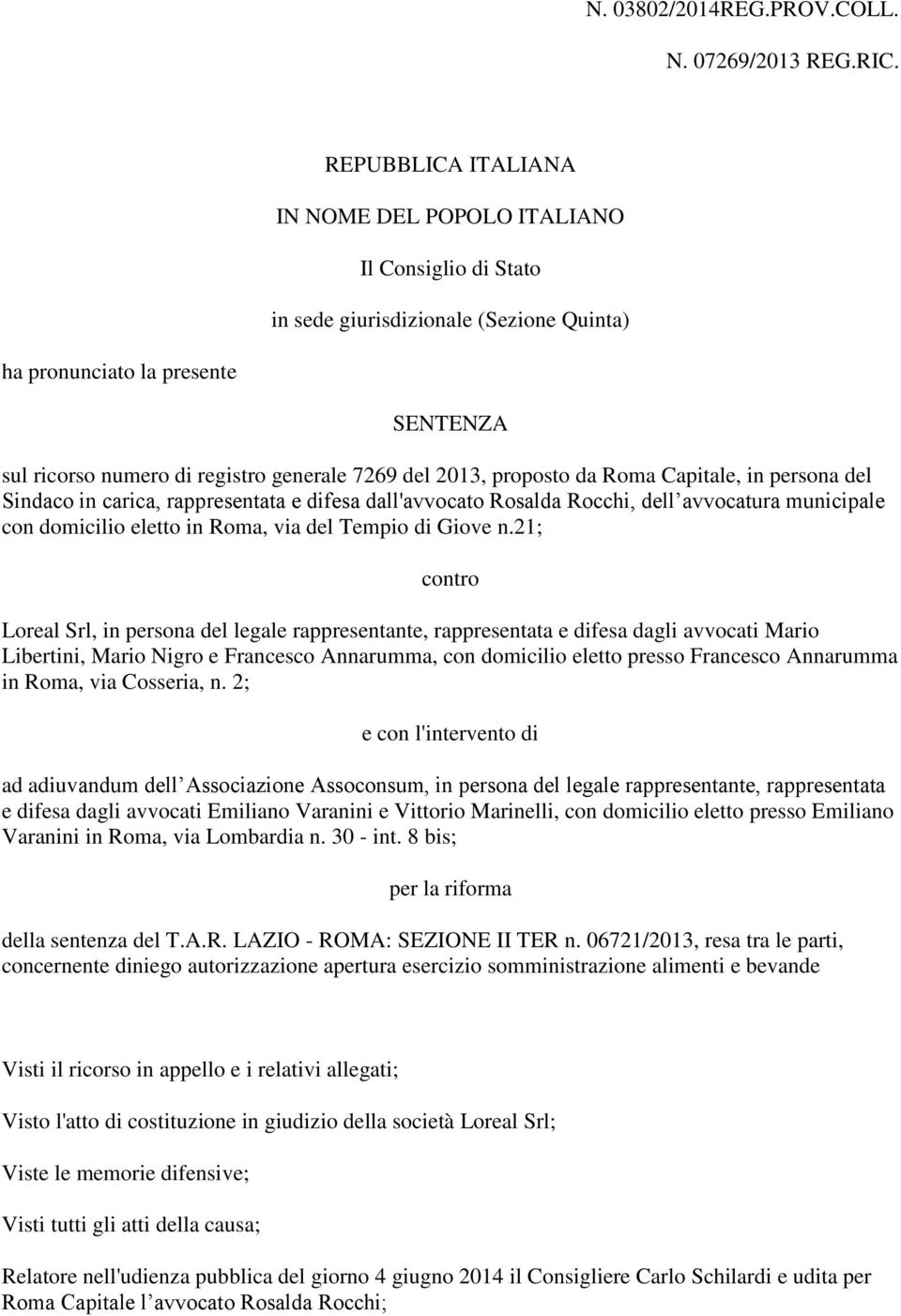 2013, proposto da Roma Capitale, in persona del Sindaco in carica, rappresentata e difesa dall'avvocato Rosalda Rocchi, dell avvocatura municipale con domicilio eletto in Roma, via del Tempio di