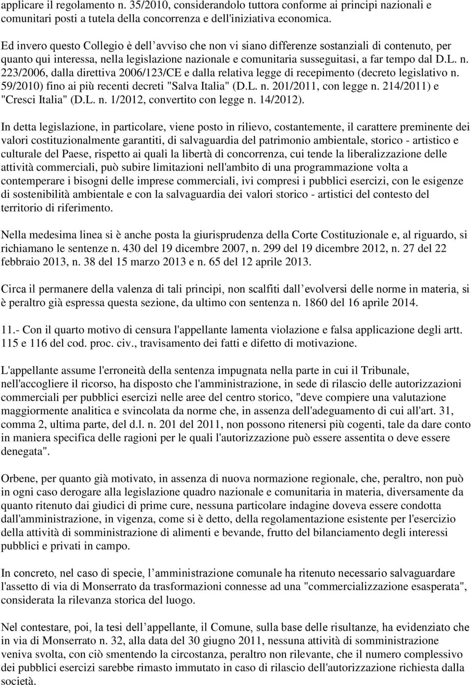 59/2010) fino ai più recenti decreti "Salva Italia" (D.L. n. 201/2011, con legge n. 214/2011) e "Cresci Italia" (D.L. n. 1/2012, convertito con legge n. 14/2012).