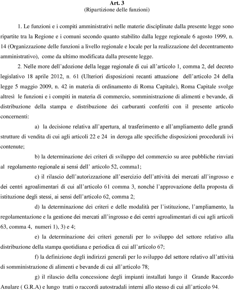 14 (Organizzazione delle funzioni a livello regionale e locale per la realizzazione del decentramento amministrativo), come da ultimo modificata dalla presente legge. 2.