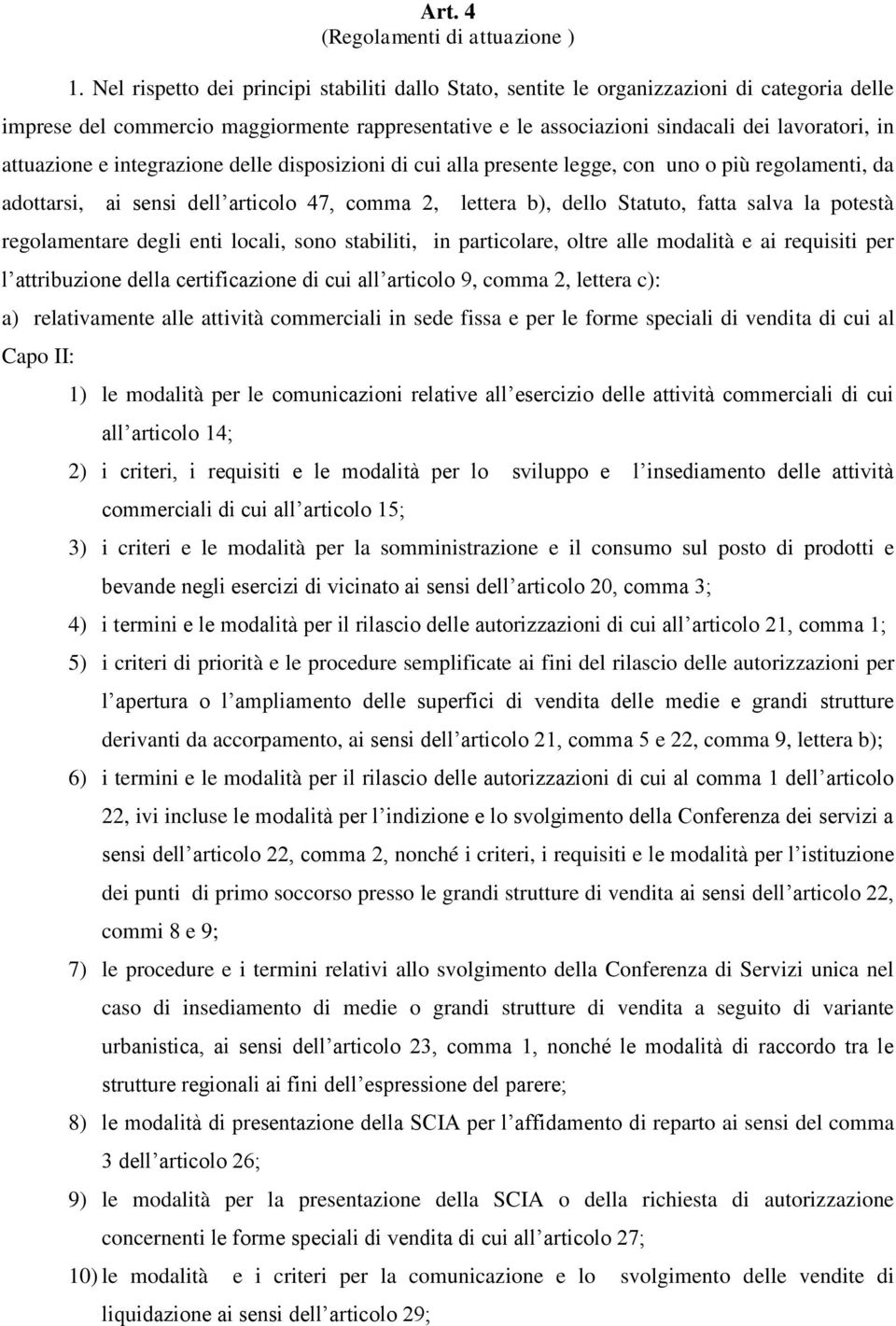 attuazione e integrazione delle disposizioni di cui alla presente legge, con uno o più regolamenti, da adottarsi, ai sensi dell articolo 47, comma 2, lettera b), dello Statuto, fatta salva la potestà