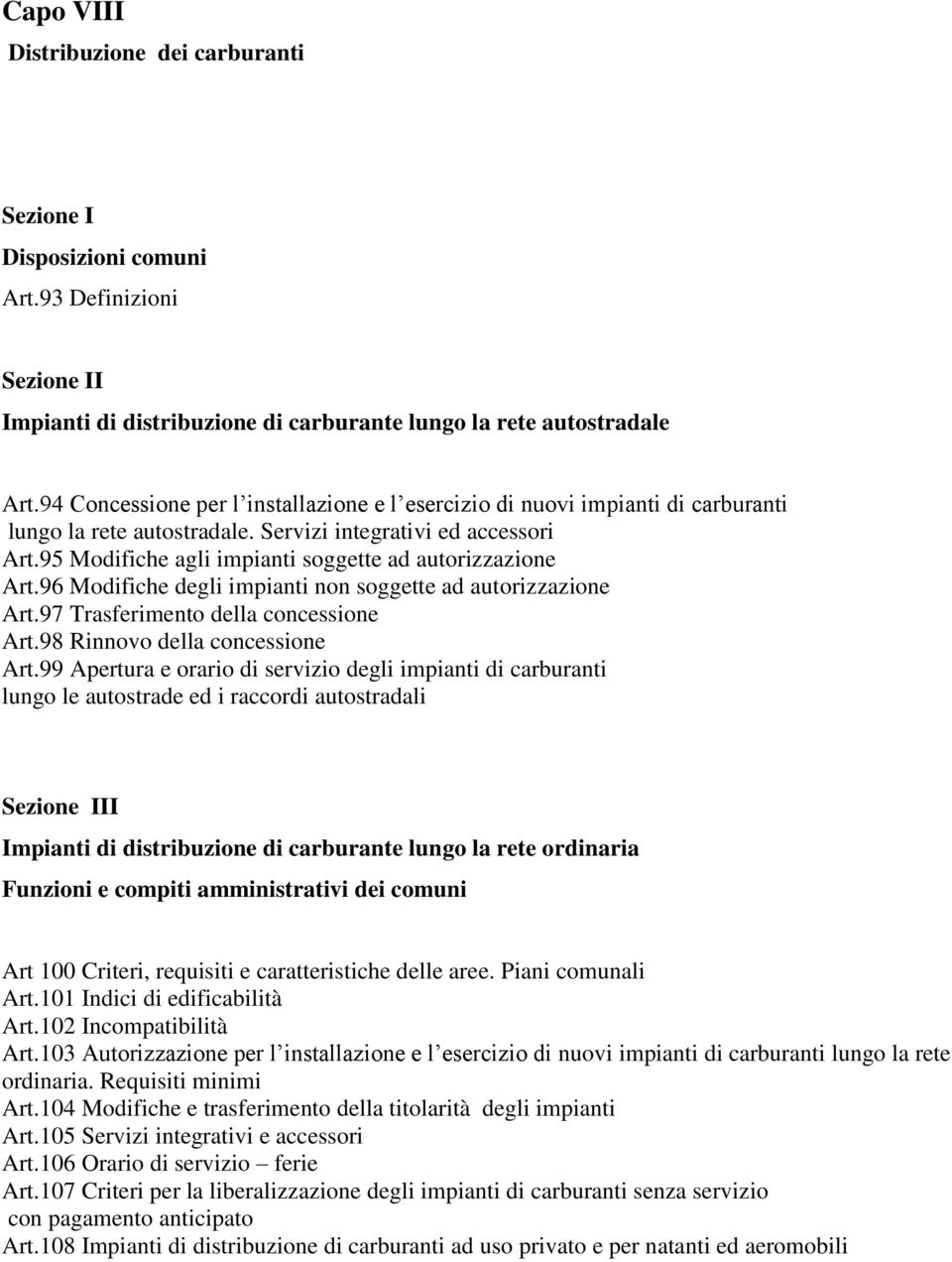 95 Modifiche agli impianti soggette ad autorizzazione Art.96 Modifiche degli impianti non soggette ad autorizzazione Art.97 Trasferimento della concessione Art.98 Rinnovo della concessione Art.