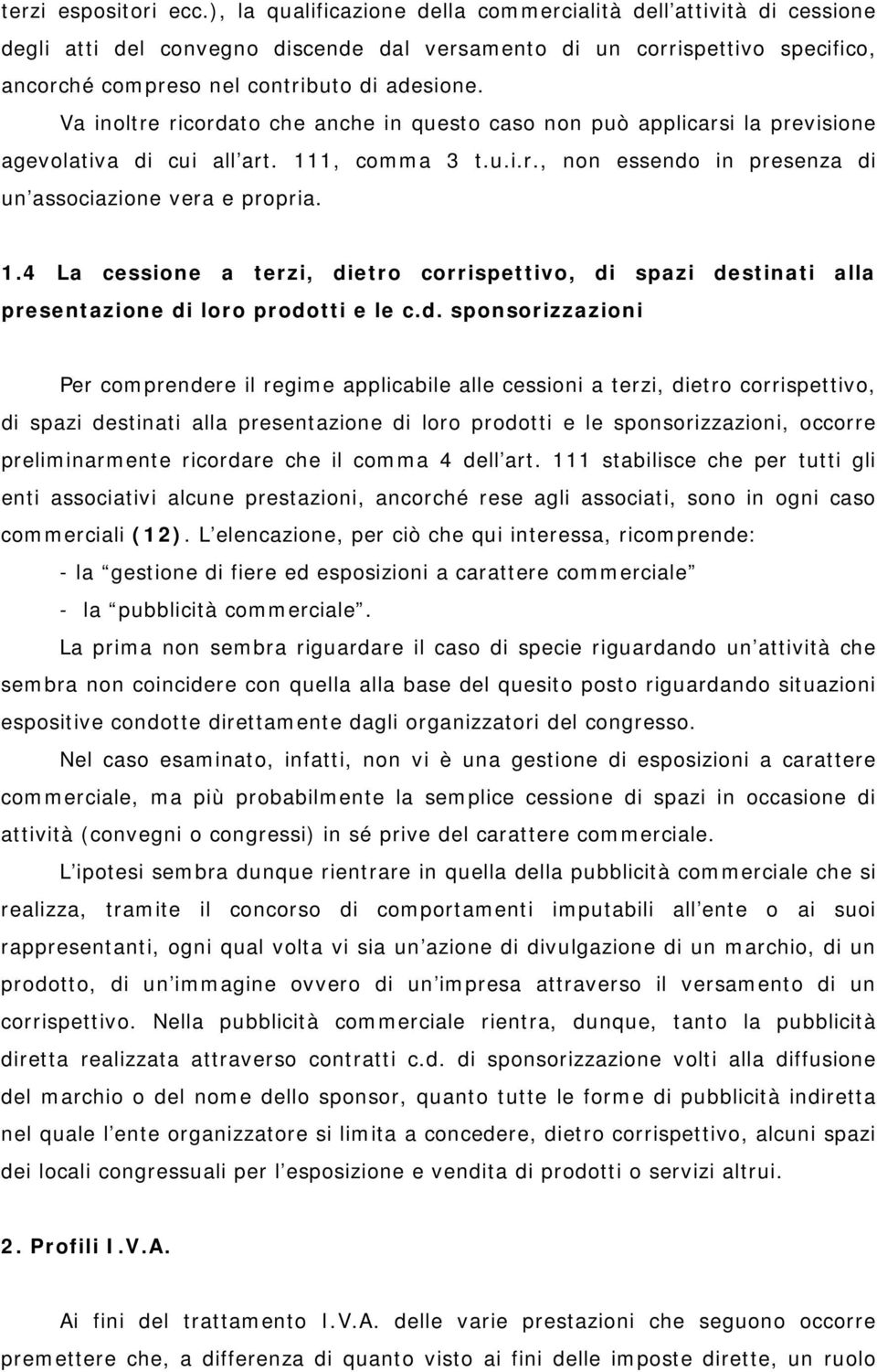 Va inoltre ricordato che anche in questo caso non può applicarsi la previsione agevolativa di cui all art. 11