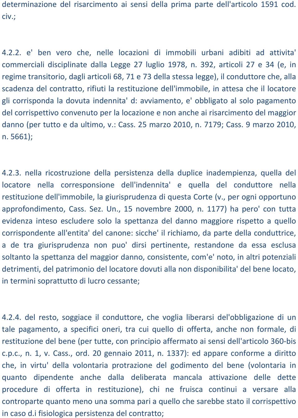 392, articoli 27 e 34 (e, in regime transitorio, dagli articoli 68, 71 e 73 della stessa legge), il conduttore che, alla scadenza del contratto, rifiuti la restituzione dell'immobile, in attesa che