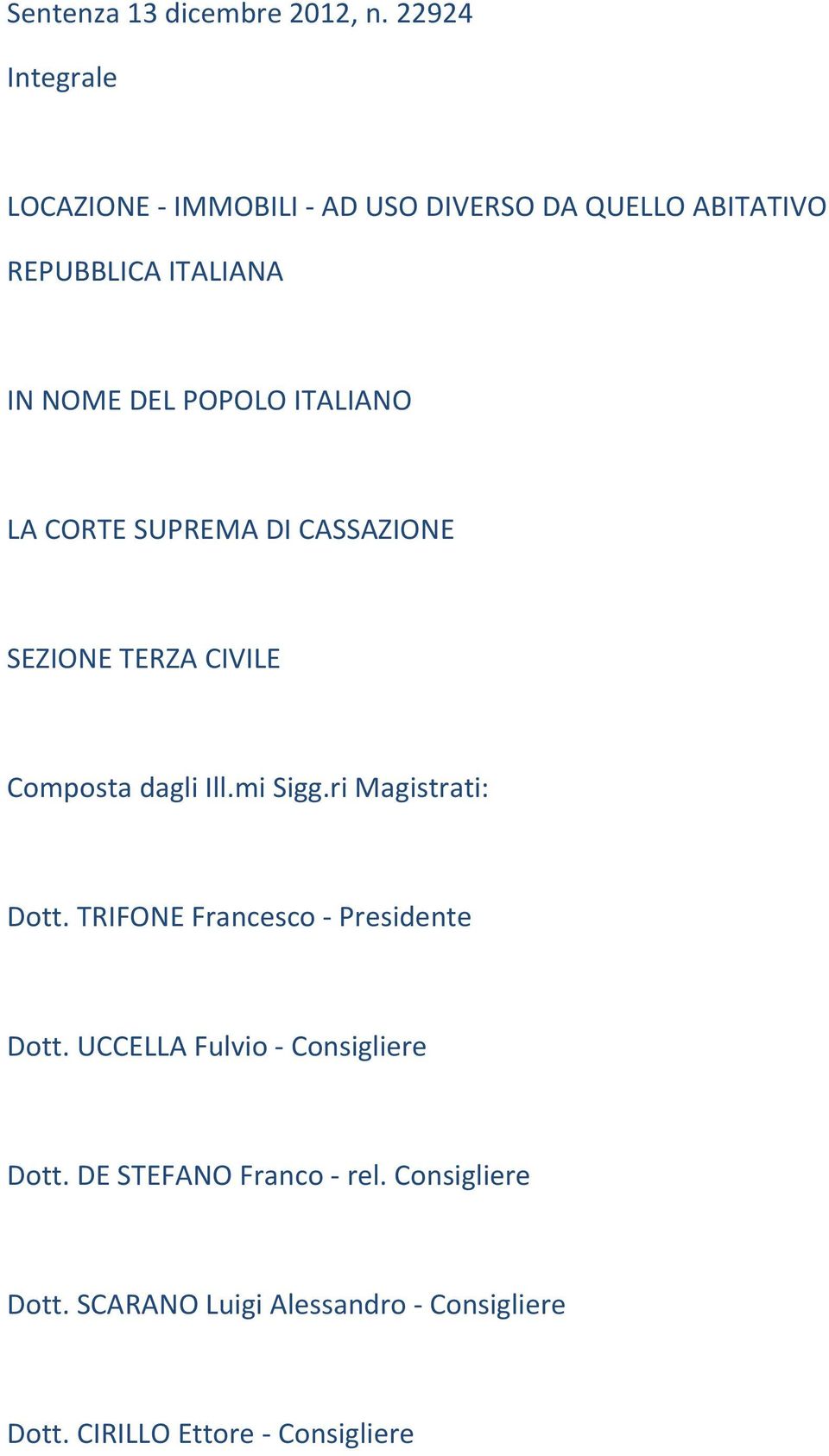 POPOLO ITALIANO LA CORTE SUPREMA DI CASSAZIONE SEZIONE TERZA CIVILE Composta dagli Ill.mi Sigg.