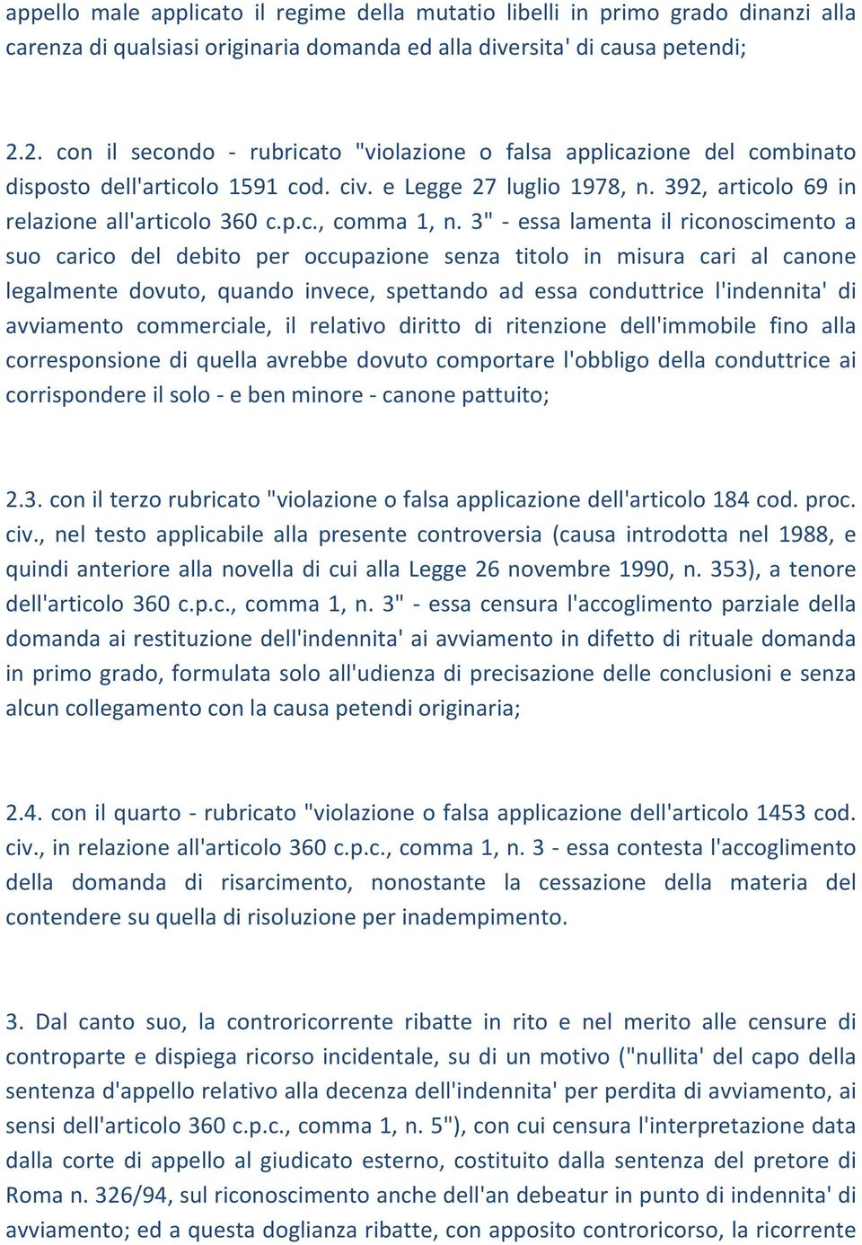 3" essa lamenta il riconoscimento a suo carico del debito per occupazione senza titolo in misura cari al canone legalmente dovuto, quando invece, spettando ad essa conduttrice l'indennita' di