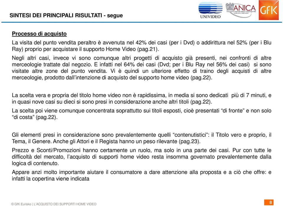 E infatti nel 64% dei casi (Dvd; per i Blu Ray nel 56% dei casi) si sono visitate altre zone del punto vendita.