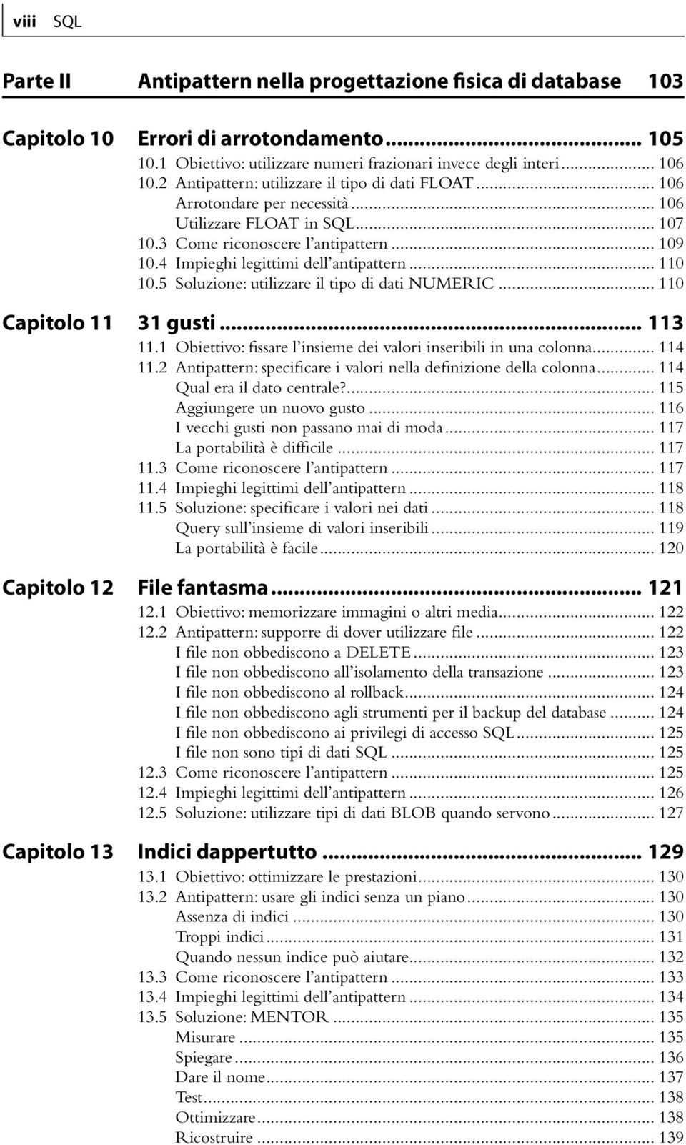 4 Impieghi legittimi dell antipattern... 110 10.5 Soluzione: utilizzare il tipo di dati NUMERIC... 110 Capitolo 11 31 gusti... 113 11.