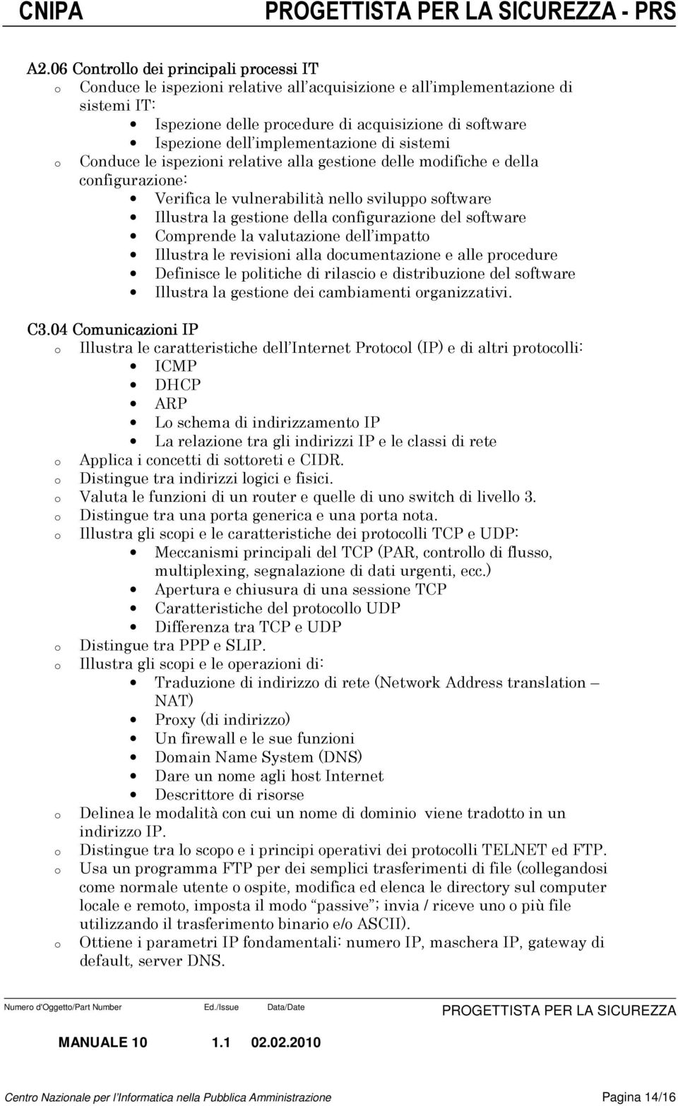 sistemi Cnduce le ispezini relative alla gestine delle mdifiche e della cnfigurazine: Verifica le vulnerabilità nell svilupp sftware Illustra la gestine della cnfigurazine del sftware Cmprende la