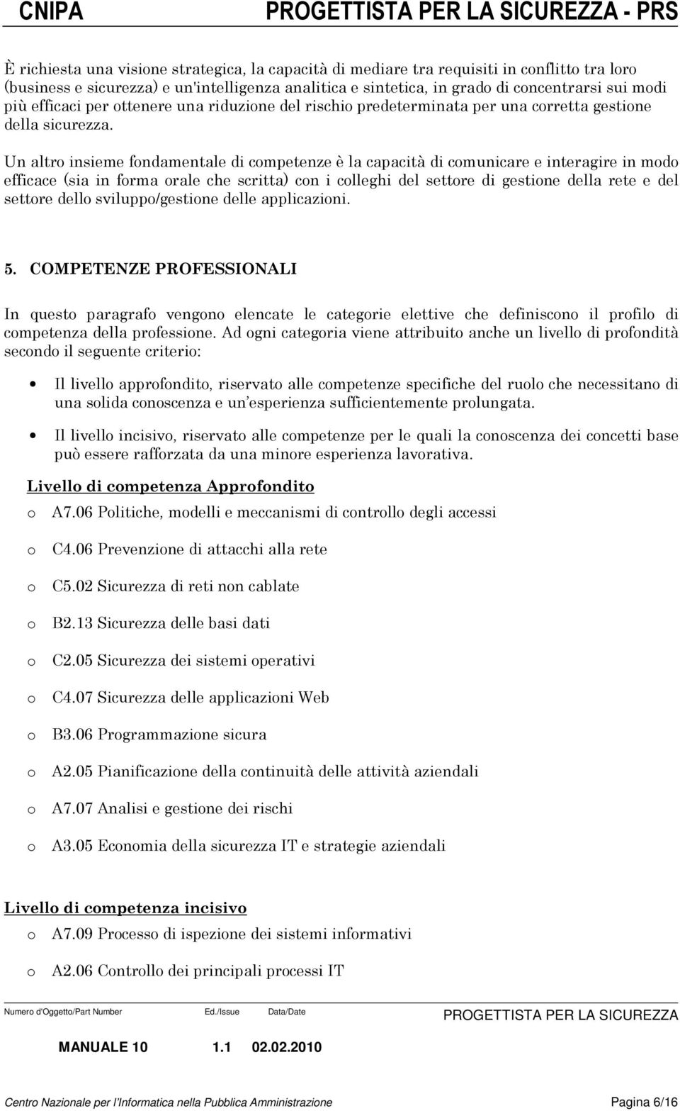 Un altr insieme fndamentale di cmpetenze è la capacità di cmunicare e interagire in md efficace (sia in frma rale che scritta) cn i clleghi del settre di gestine della rete e del settre dell