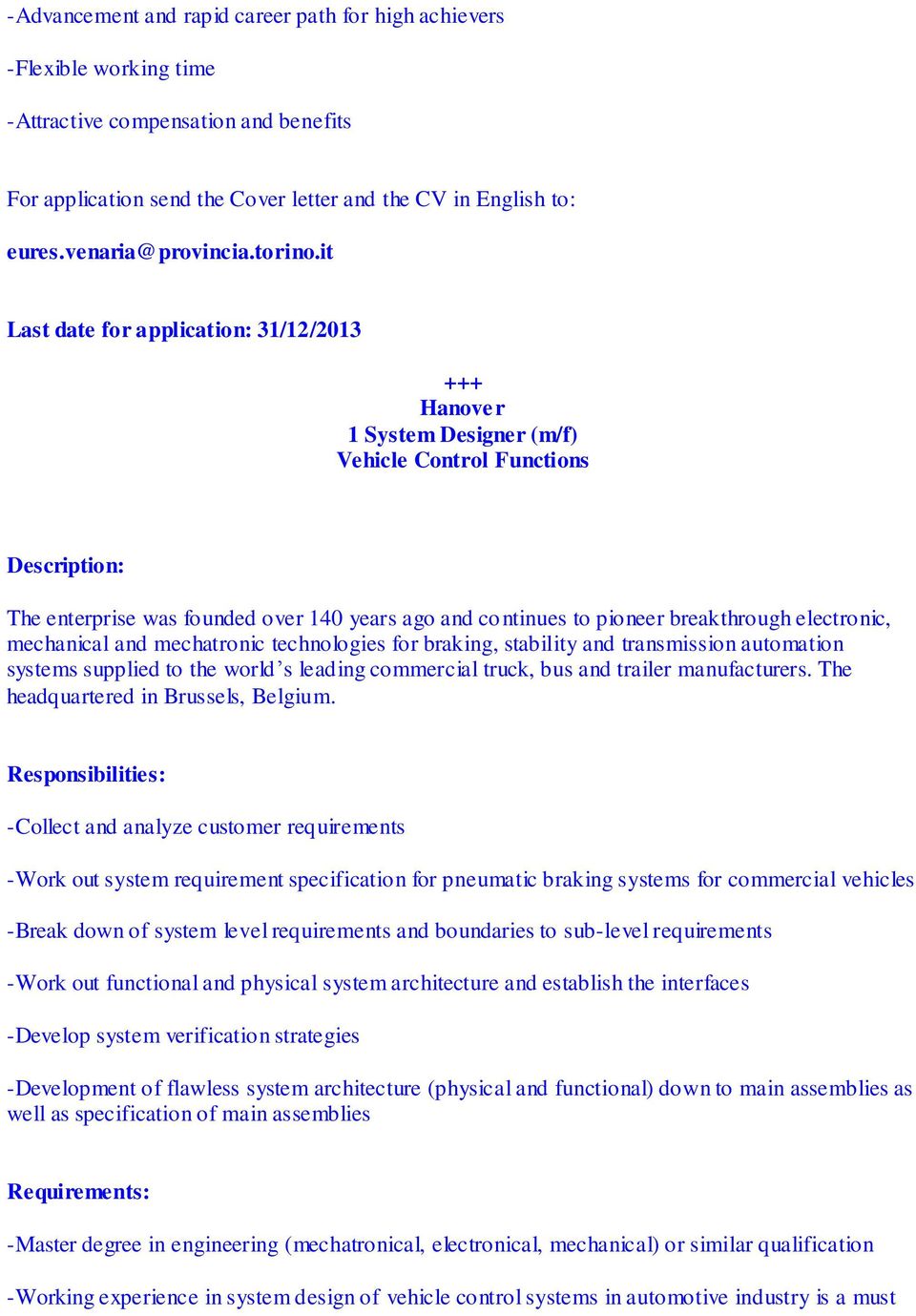 it Last date for application: 31/12/2013 Hanover 1 System Designer (m/f) Vehicle Control Functions Description: The enterprise was founded over 140 years ago and continues to pioneer breakthrough