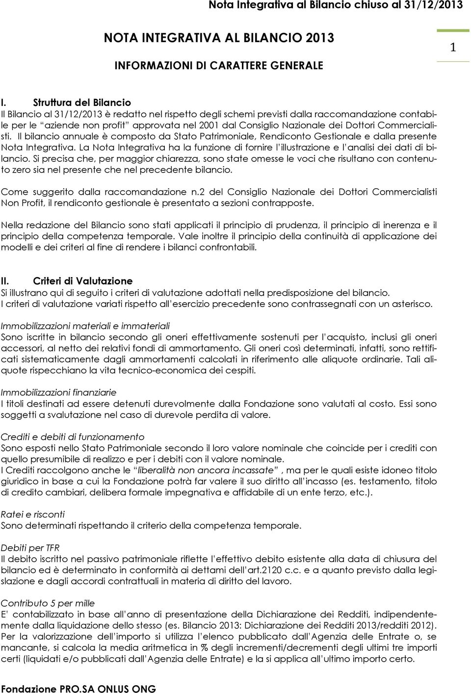 Dottori Commercialisti. Il bilancio annuale è composto da Stato Patrimoniale, Rendiconto Gestionale e dalla presente Nota Integrativa.