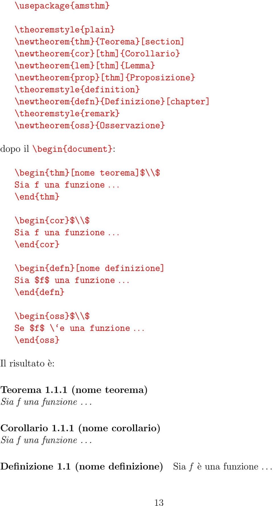 una funzione... \end{thm} \begin{cor}$\\$ Sia f una funzione... \end{cor} \begin{defn}[nome definizione] Sia $f$ una funzione... \end{defn} \begin{oss}$\\$ Se $f$ \ e una funzione.