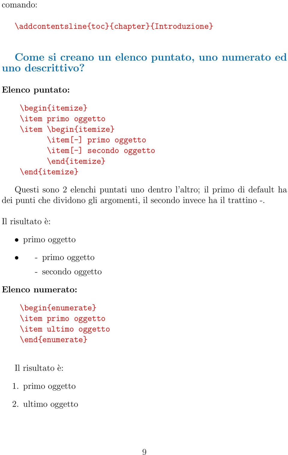 sono 2 elenchi puntati uno dentro l altro; il primo di default ha dei punti che dividono gli argomenti, il secondo invece ha il trattino -.