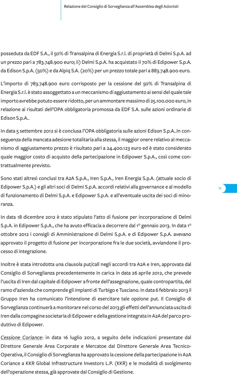 100.000 euro, in relazione ai risultati dell OPA obbligatoria promossa da EDF S.A. sulle azioni ordinarie di Edison S.p.A.. In data 5 settembre 2012 si è conclusa l OPA obbligatoria sulle azioni Edison S.