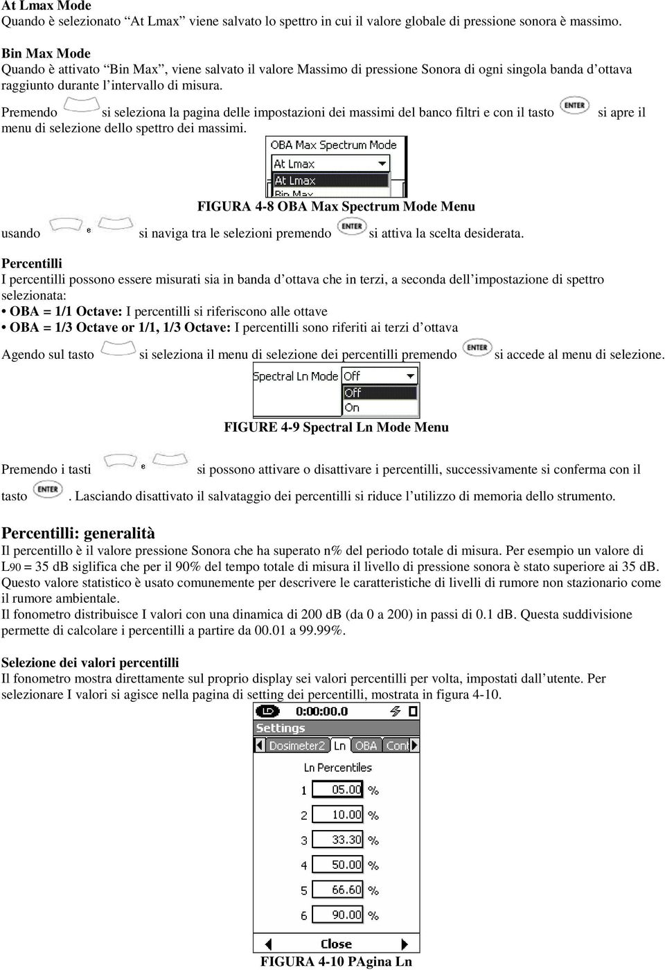 Premendo si seleziona la pagina delle impostazioni dei massimi del banco filtri e con il tasto si apre il menu di selezione dello spettro dei massimi.