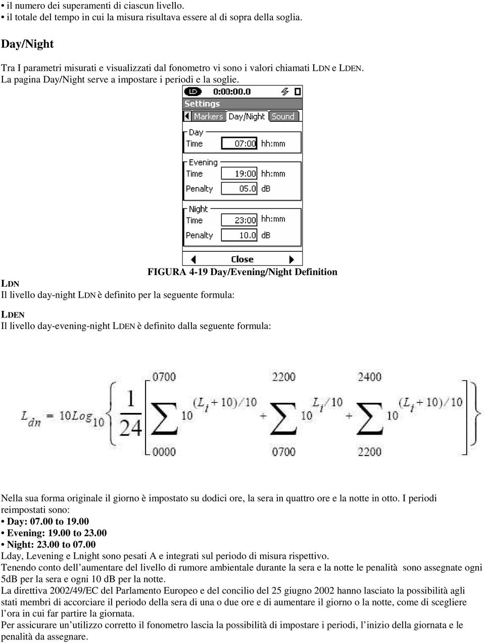 FIGURA 4-19 Day/Evening/Night Definition LDN Il livello day-night LDN è definito per la seguente formula: LDEN Il livello day-evening-night LDEN è definito dalla seguente formula: Nella sua forma