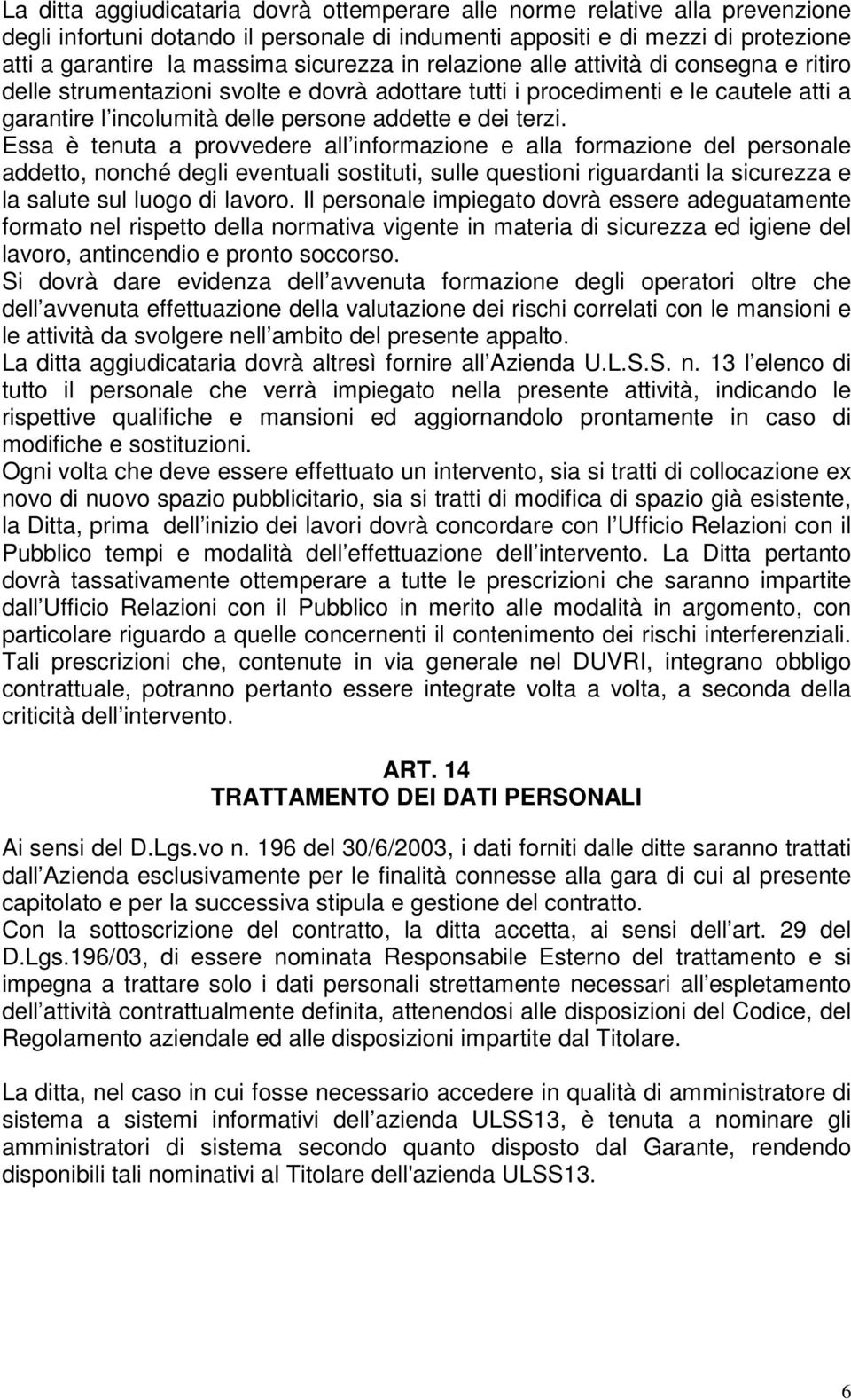 terzi. Essa è tenuta a provvedere all informazione e alla formazione del personale addetto, nonché degli eventuali sostituti, sulle questioni riguardanti la sicurezza e la salute sul luogo di lavoro.