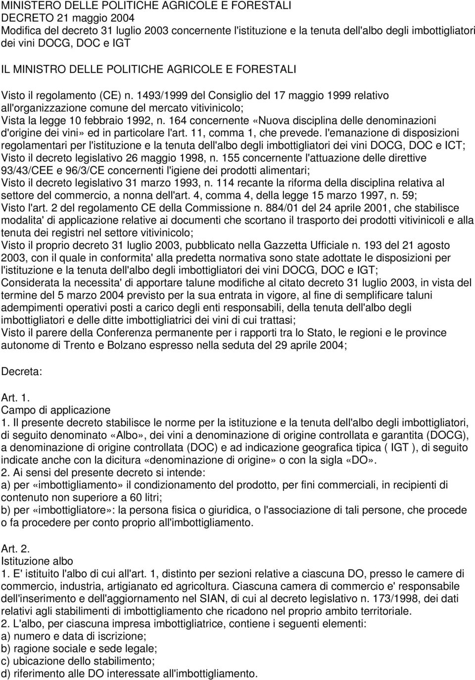 1493/1999 del Consiglio del 17 maggio 1999 relativo all'organizzazione comune del mercato vitivinicolo; Vista la legge 10 febbraio 1992, n.