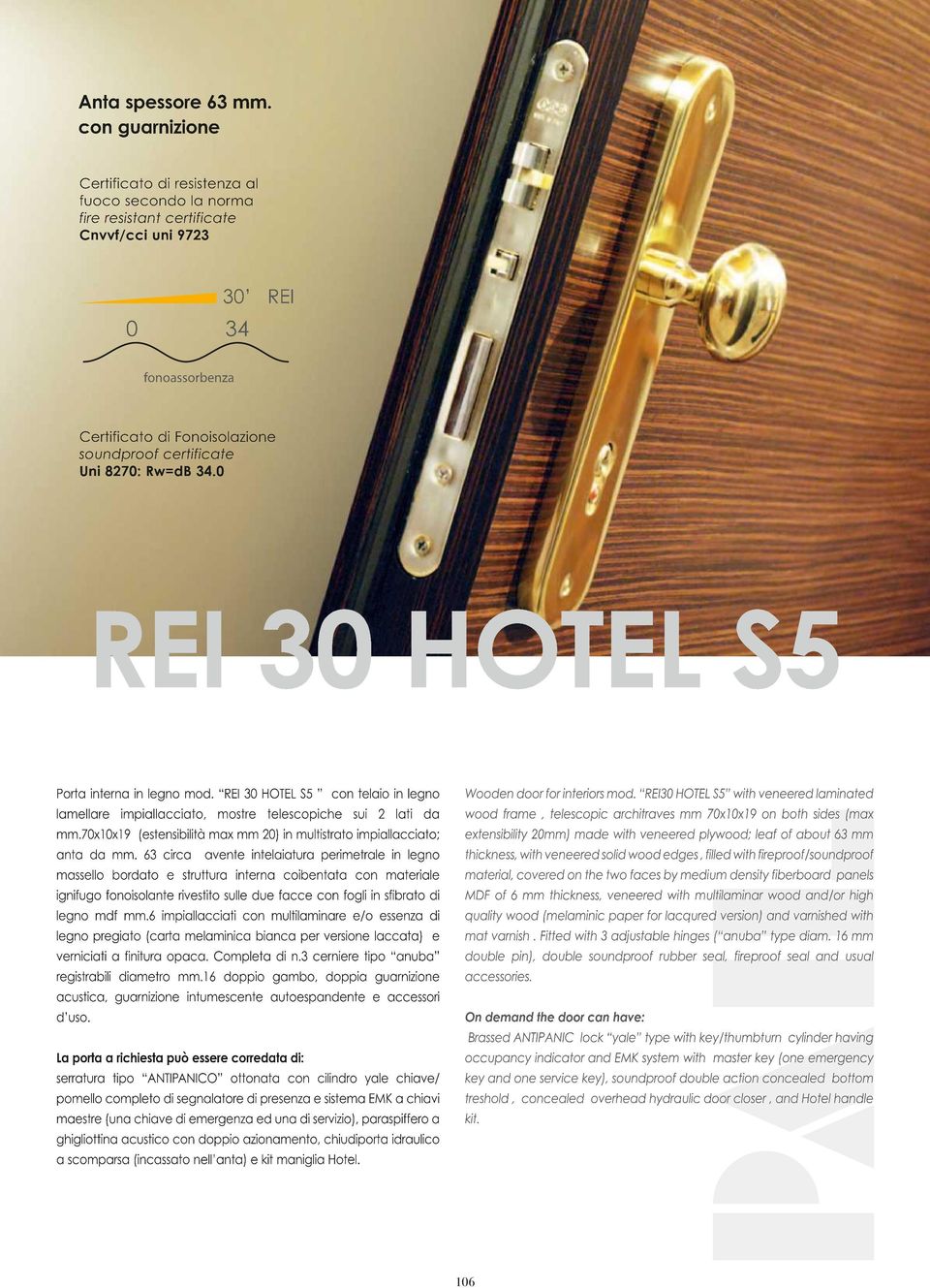 8270: Rw=dB 34.0 REI 30 HOTEL S5 Porta interna in legno mod. REI 30 HOTEL S5 con telaio in legno lamellare impiallacciato, mostre telescopiche sui 2 lati da mm.