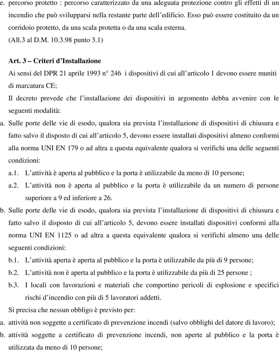 3 Criteri d Installazione Ai sensi del DPR 21 aprile 1993 n 246 i dispositivi di cui all articolo 1 devono essere muniti di marcatura CE; Il decreto prevede che l installazione dei dispositivi in