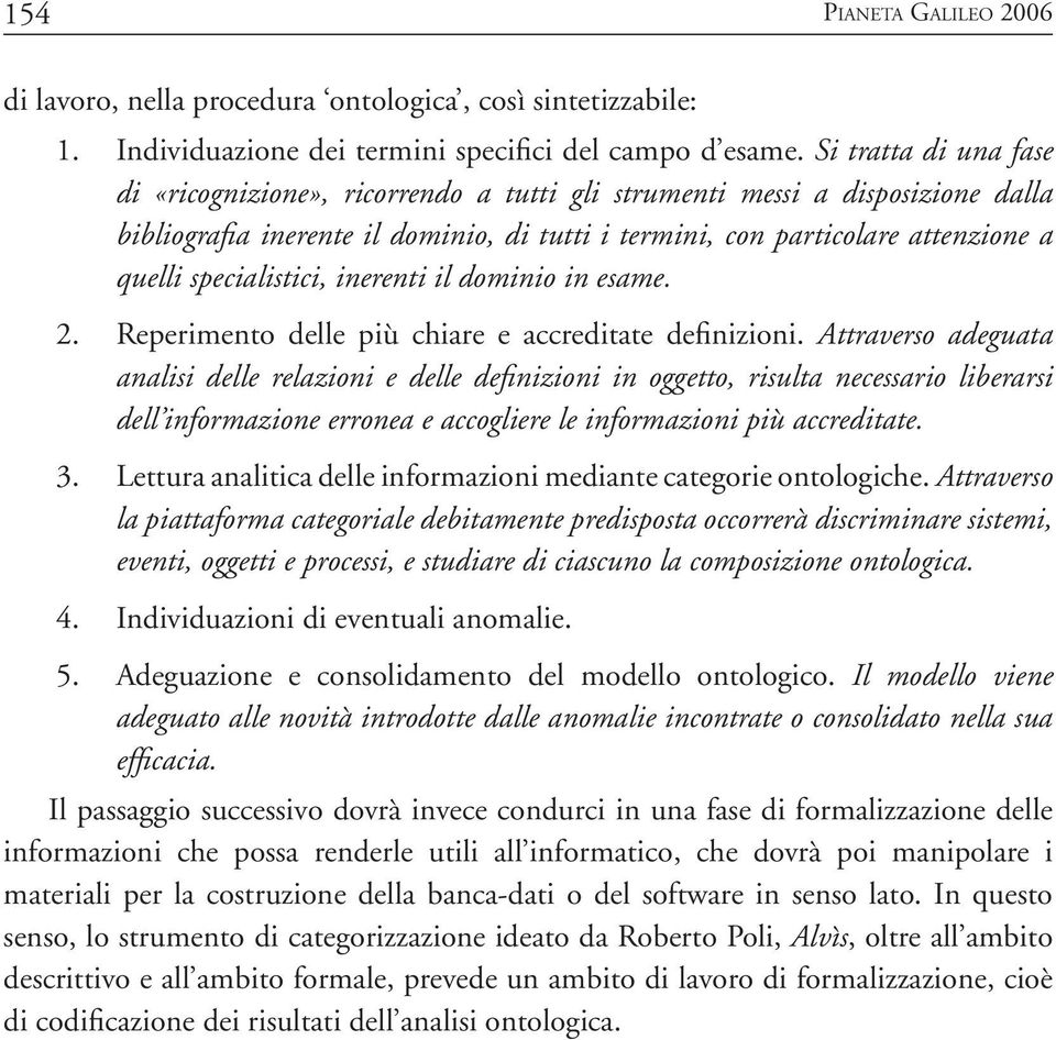 specialistici, inerenti il dominio in esame. Reperimento delle più chiare e accreditate definizioni.