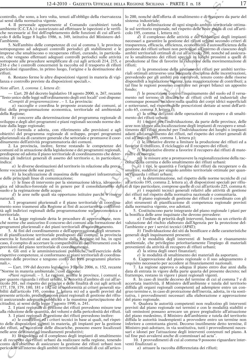 ) è autorizzato ad effettuare le ispezioni e le verifiche necessarie ai fini dell espletamento delle funzioni di cui all articolo 8 della legge 8 luglio 1986, n.