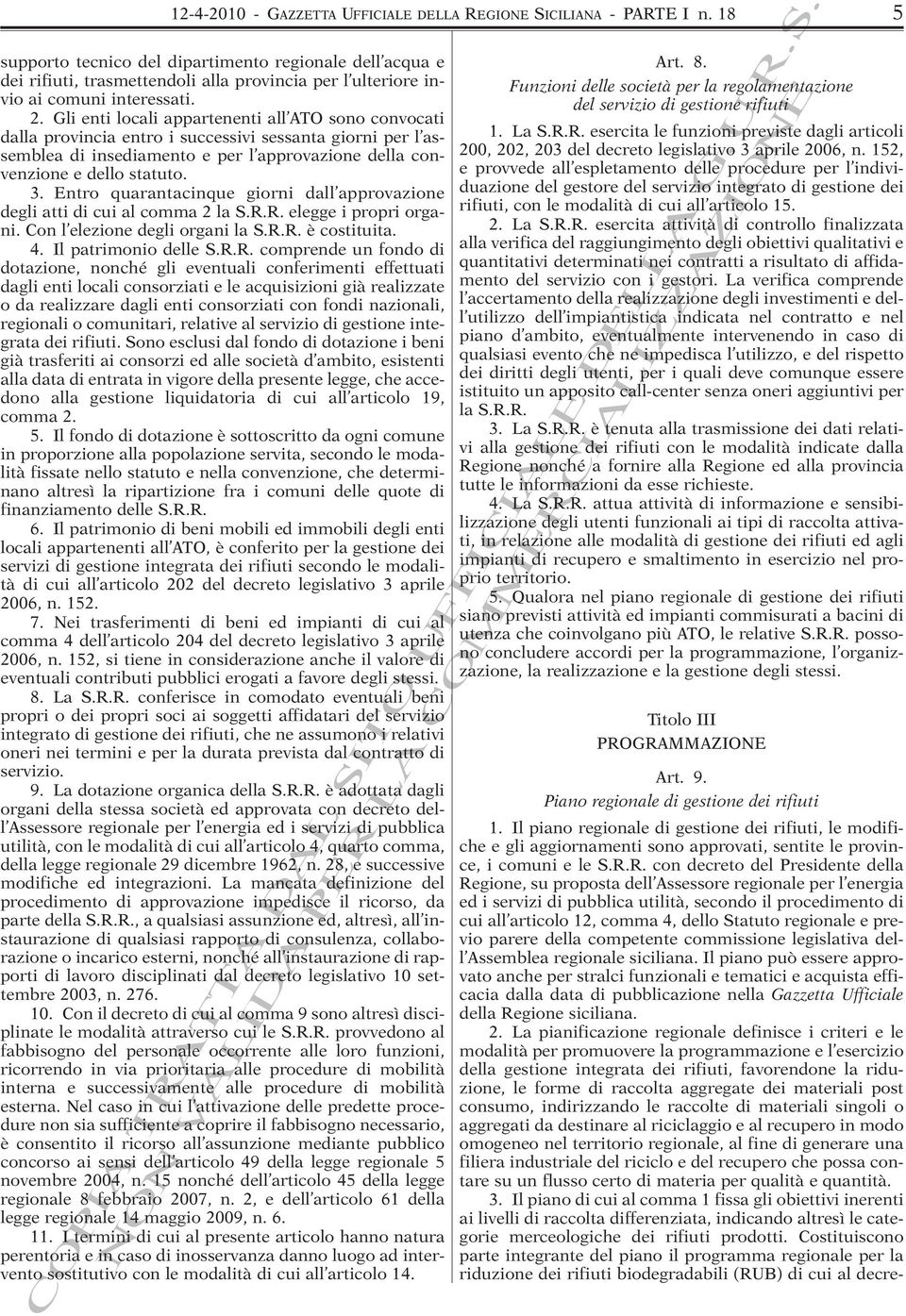 Gli enti locali appartenenti all ATO sono convocati dalla provincia entro i successivi sessanta giorni per l assemblea di insediamento e per l approvazione della convenzione e dello statuto. 3.