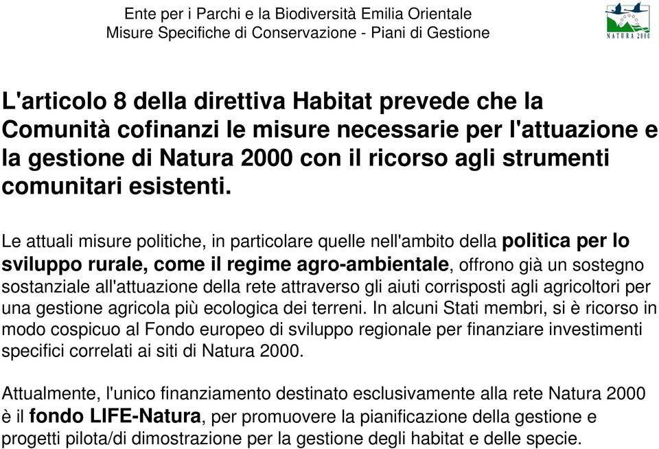 attraverso gli aiuti corrisposti agli agricoltori per una gestione agricola più ecologica dei terreni.