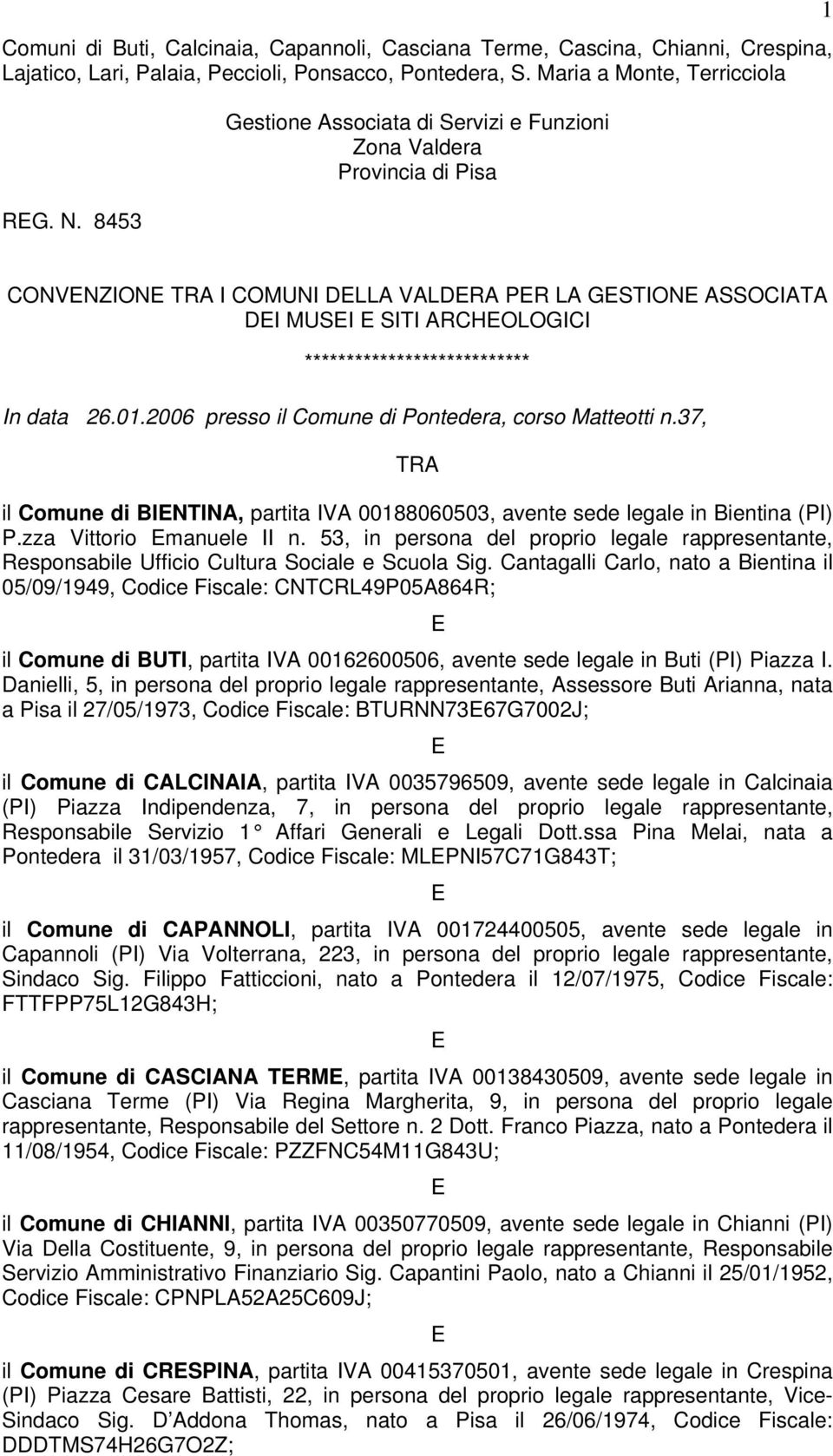 26.01.2006 presso il Comune di Pontedera, corso Matteotti n.37, TRA il Comune di BINTINA, partita IVA 00188060503, avente sede legale in Bientina (PI) P.zza Vittorio manuele II n.