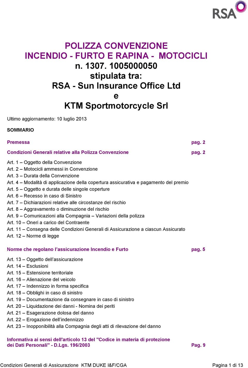 2 Condizioni Generali relative alla Polizza Convenzione pag. 2 Art. 1 Oggetto della Convenzione Art. 2 Motocicli ammessi in Convenzione Art. 3 Durata della Convenzione Art.