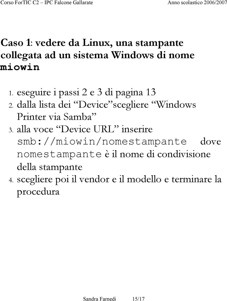 dalla lista dei Device scegliere Windows Printer via Samba 3.