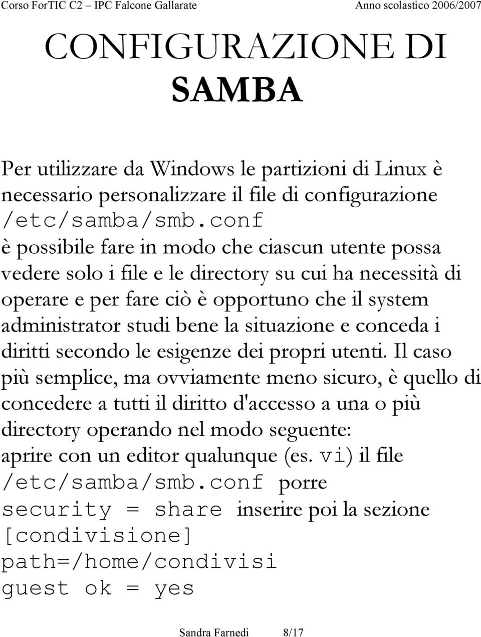 bene la situazione e conceda i diritti secondo le esigenze dei propri utenti.