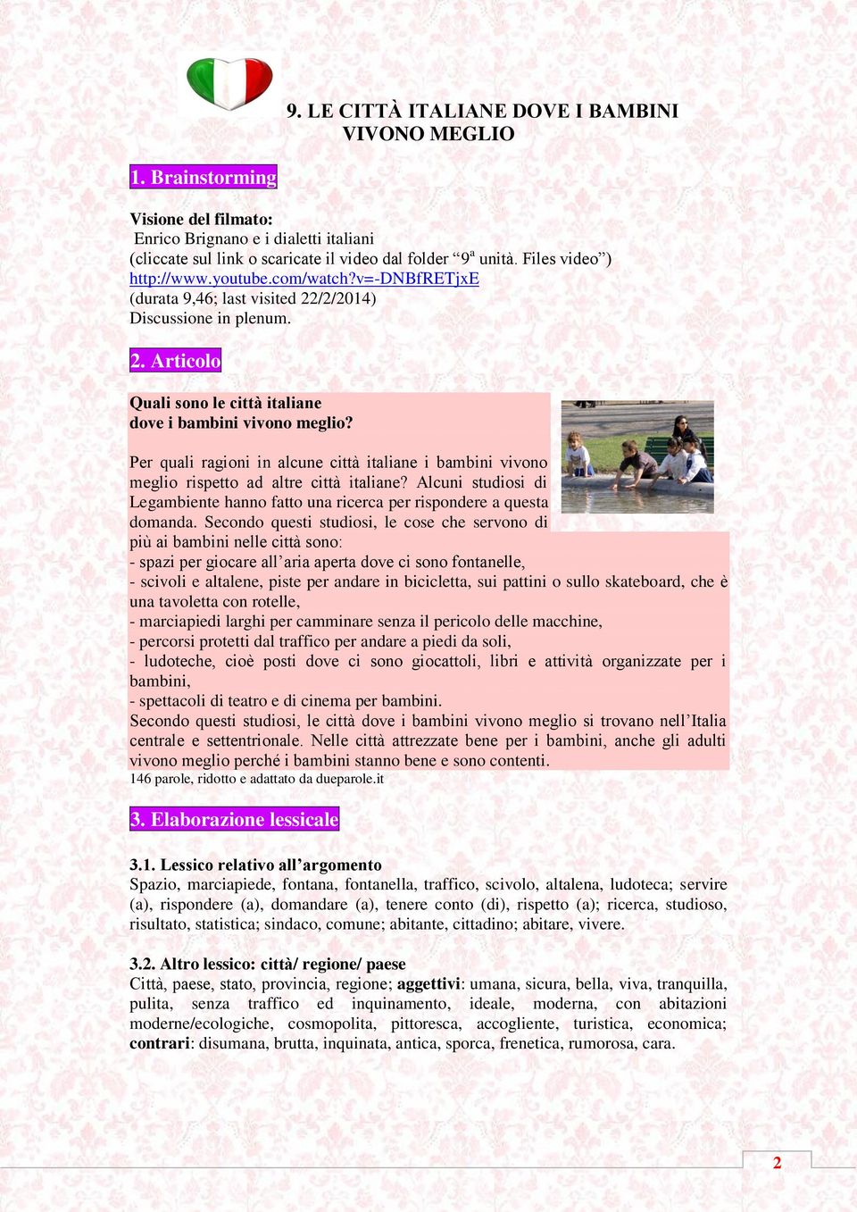 Per quali ragioni in alcune città italiane i bambini vivono meglio rispetto ad altre città italiane? Alcuni studiosi di Legambiente hanno fatto una ricerca per rispondere a questa domanda.