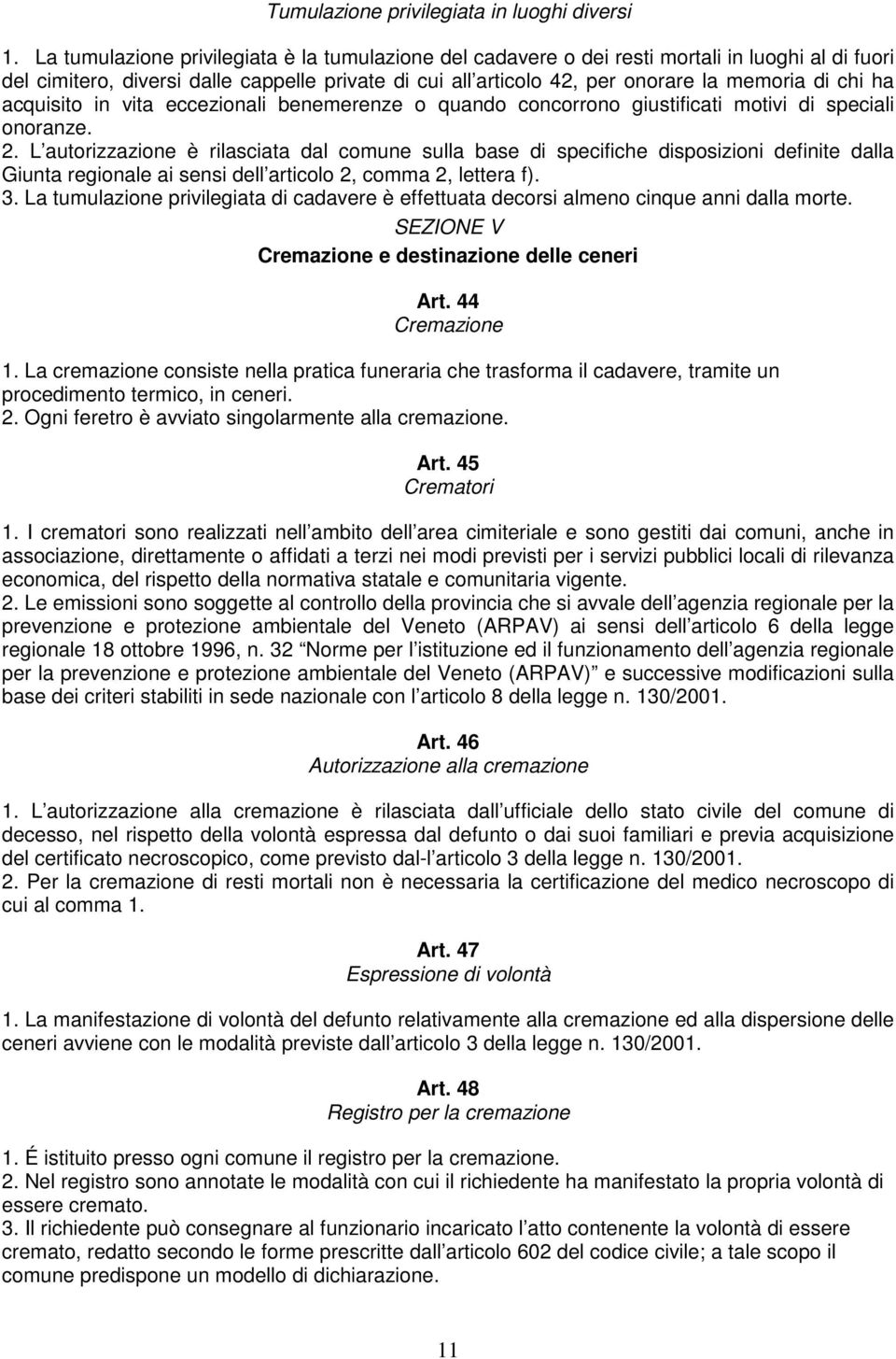 ha acquisito in vita eccezionali benemerenze o quando concorrono giustificati motivi di speciali onoranze. 2.