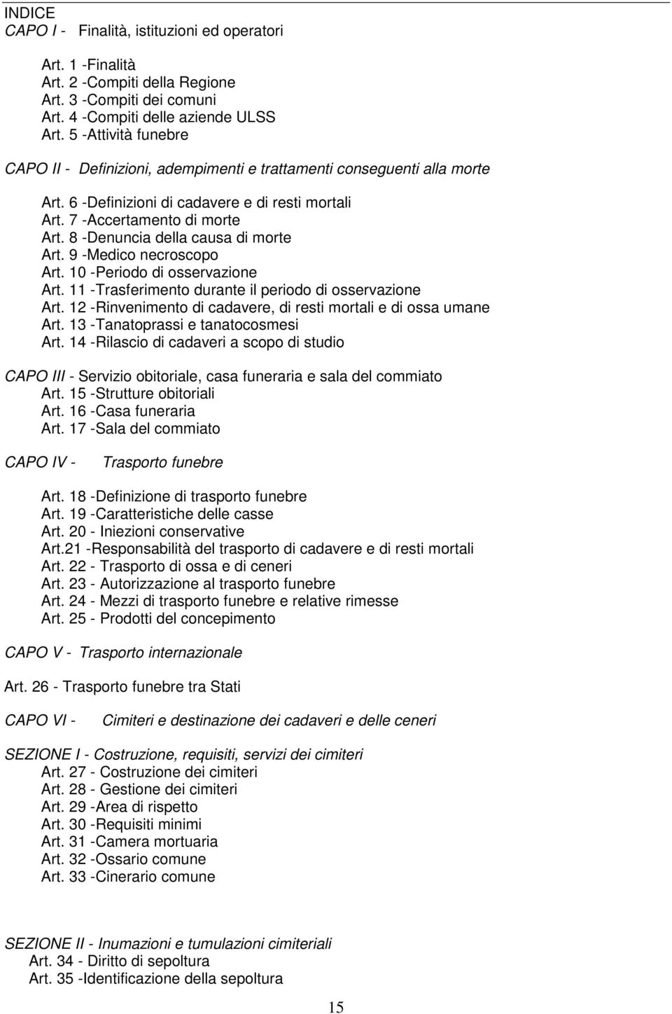 8 -Denuncia della causa di morte Art. 9 -Medico necroscopo Art. 10 -Periodo di osservazione Art. 11 -Trasferimento durante il periodo di osservazione Art.