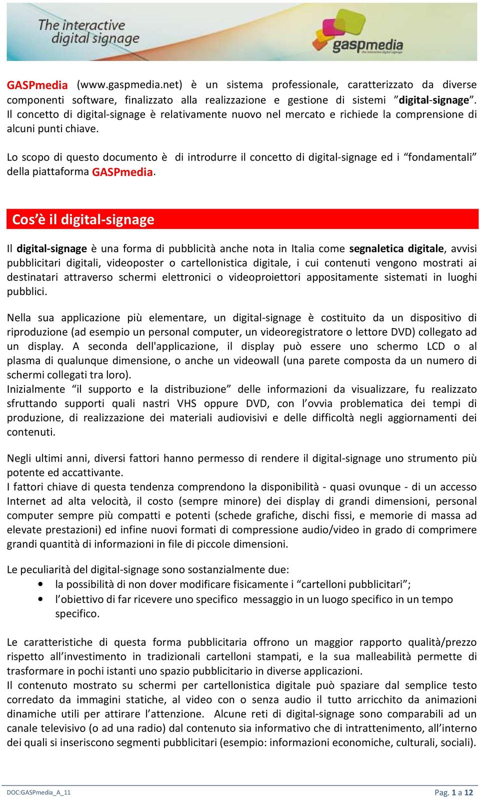 Lo scopo di questo documento è di introdurre il concetto di digital-signage ed i fondamentali della piattaforma GASPmedia.