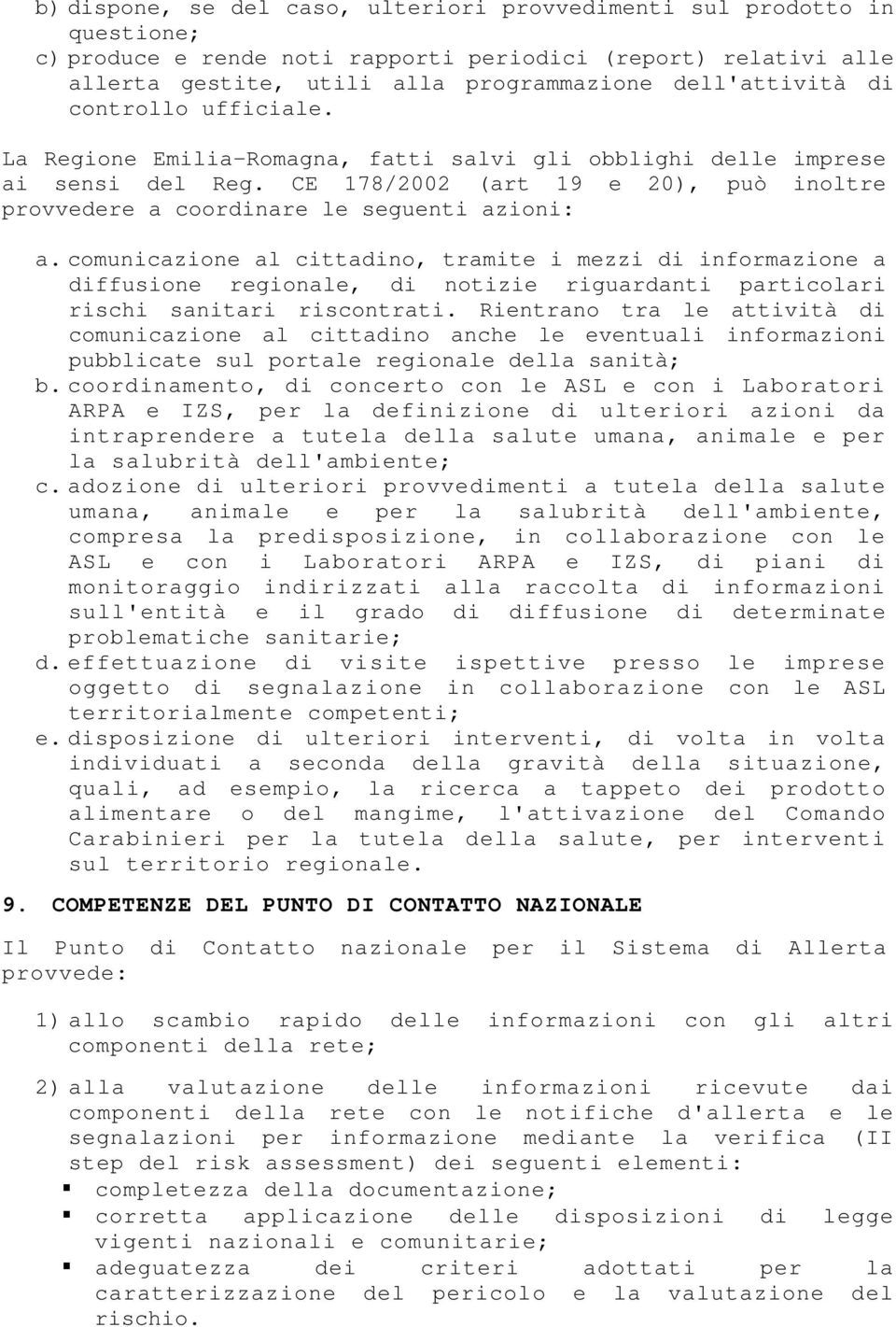 comunicazione al cittadino, tramite i mezzi di informazione a diffusione regionale, di notizie riguardanti particolari rischi sanitari riscontrati.