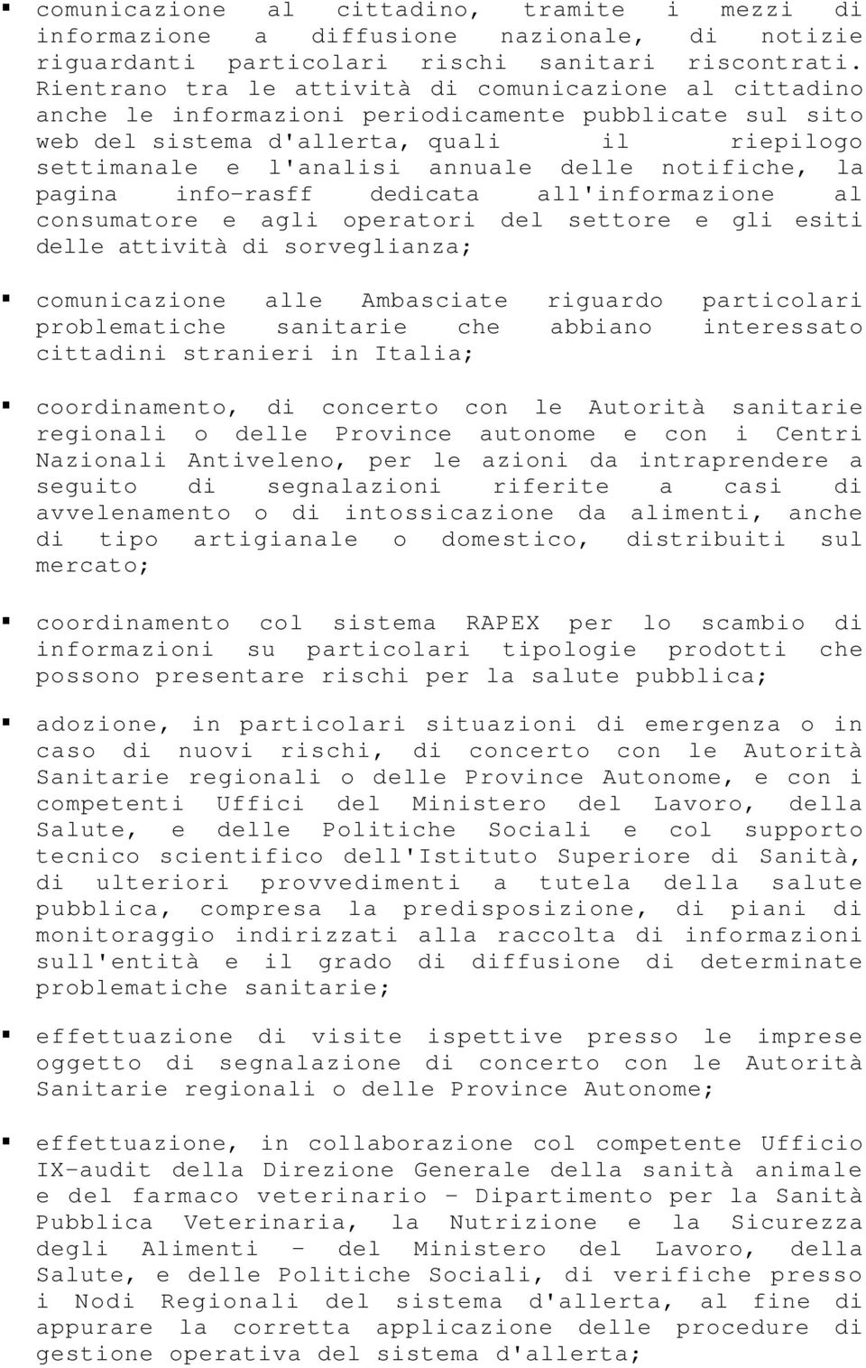 notifiche, la pagina info-rasff dedicata all'informazione al consumatore e agli operatori del settore e gli esiti delle attività di sorveglianza; comunicazione alle Ambasciate riguardo particolari