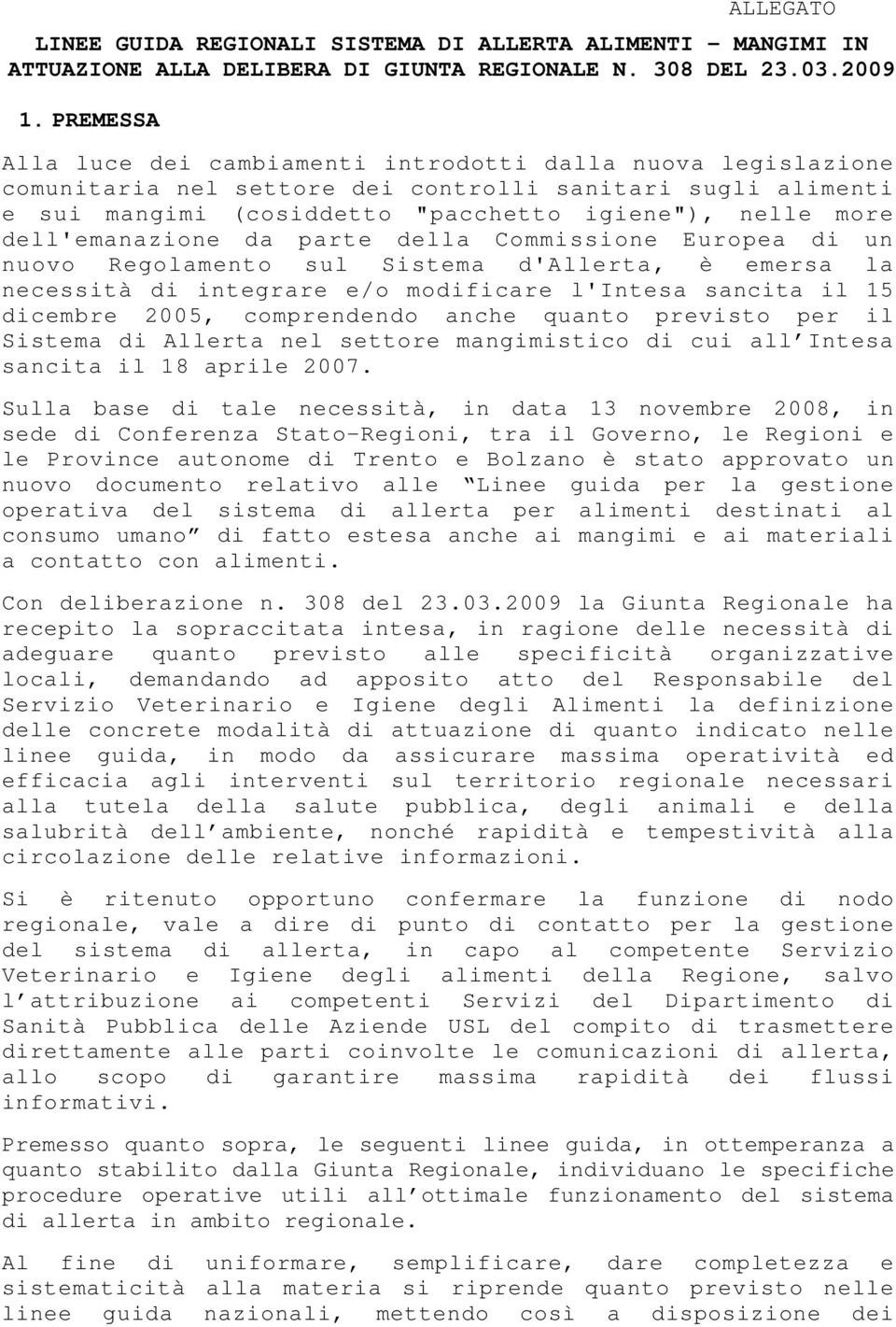 dell'emanazione da parte della Commissione Europea di un nuovo Regolamento sul Sistema d'allerta, è emersa la necessità di integrare e/o modificare l'intesa sancita il 15 dicembre 2005, comprendendo